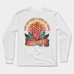 LET ME SEED A KISS IN YOUR HEART Long Sleeve T-Shirt